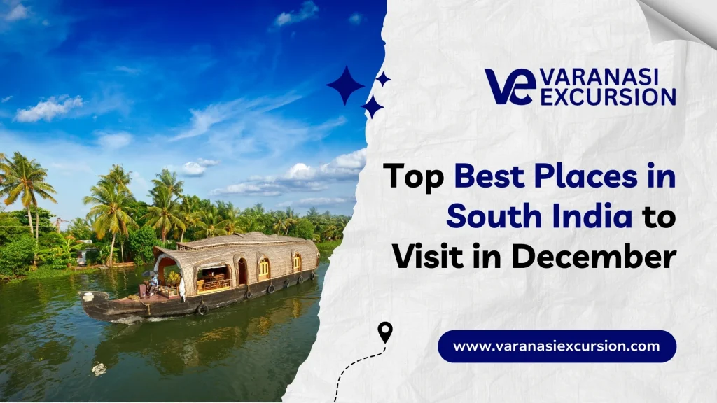 Varanasi Excursion highlights the best places in South India to visit in December.